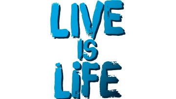 'Live is life'
